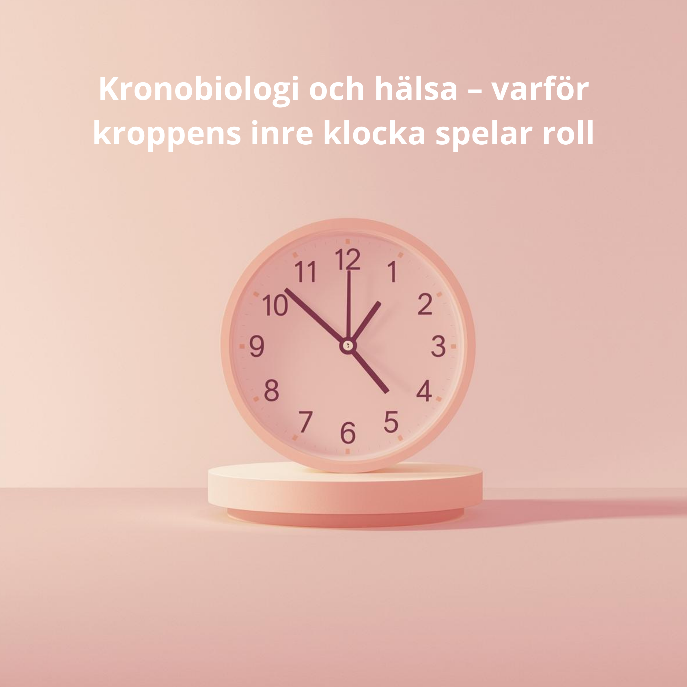 Kronobiologi och hälsa – varför kroppens inre klocka spelar roll